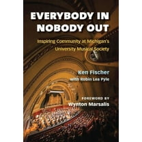 Everybody In, Nobody Out: Inspiring Community at Michigan's University Musical Society, (Hardcover)
