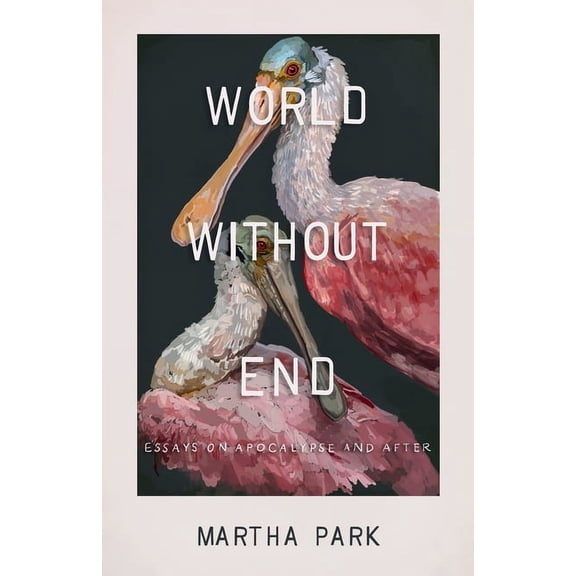 Cold Mountain Fund World Without End: Essays on Apocalypse and After, (Hardcover)