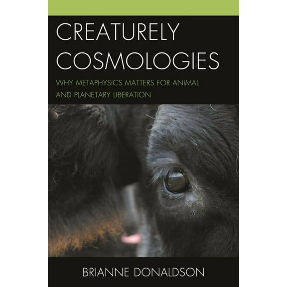 Contemporary Whitehead Studies Creaturely Cosmologies: Why Metaphysics Matters for Animal and Planetary Liberation, (Hardcover)