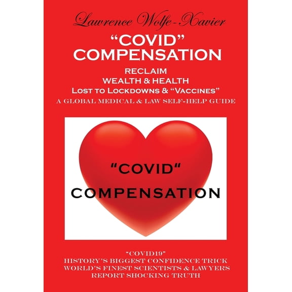 "Covid" Compensation : RECLAIM YOUR WEALTH & HEALTH Lost to Lockdowns & "Vaccines" MEDICAL & LAW SELF-HELP GUIDE (Paperback)