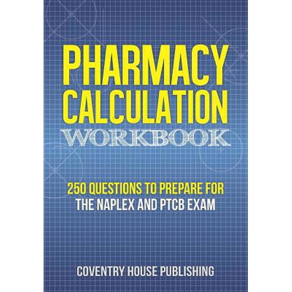 Pre-Owned Pharmacy Calculation Workbook: 250 Questions to Prepare for the NAPLEX and PTCB Exam (Paperback) 1733837744 9781733837743