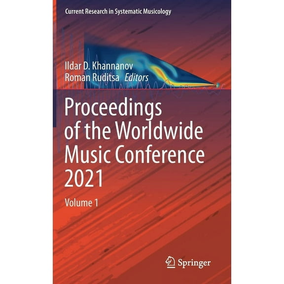 Current Research in Systematic Musicolog Proceedings of the Worldwide Music Conference 2021: Volume 1, Book 8, (Hardcover)