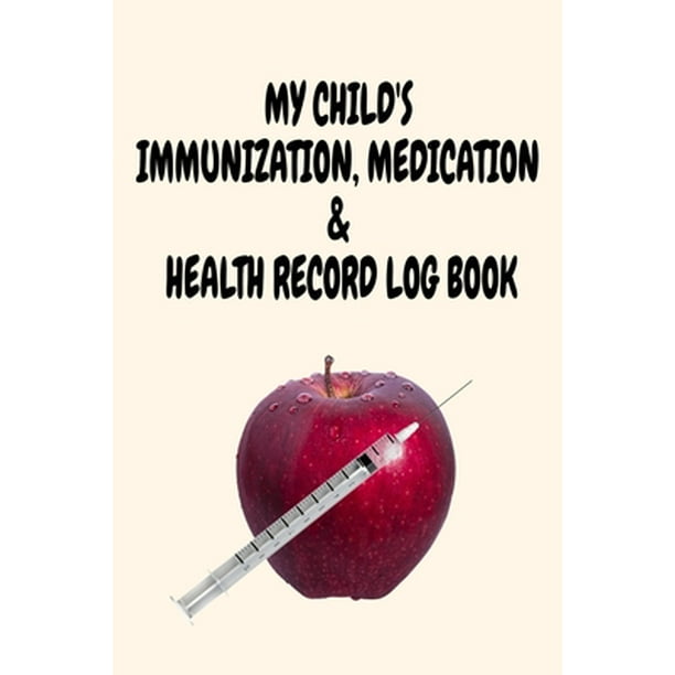 My Child's Immunization, Medication & Health Record Log Book 6" x 9