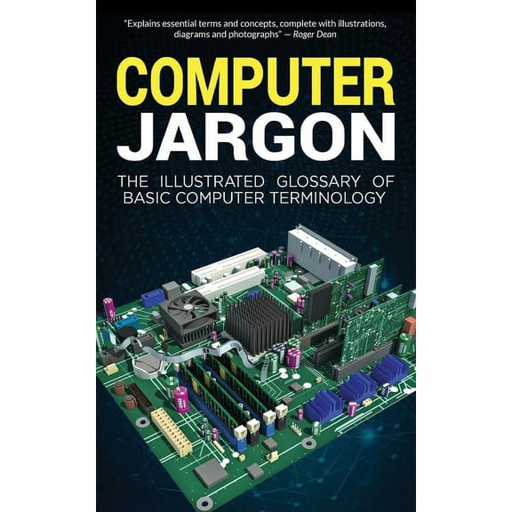 Computer Jargon: The Illustrated Glossary of Basic Computer Terminology, (Paperback)