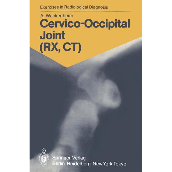 Exercises in Radiological Diagnosis Cervico-Occipital Joint (Rx, Ct): 158 Radiological Exercises for Students and Practitioners, (Paperback)