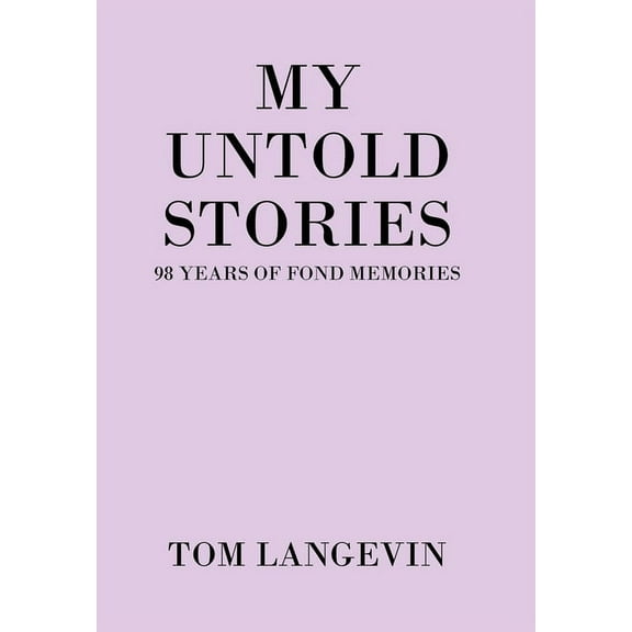 My Untold Stories : 98 Years of Fond Memories (Hardcover)
