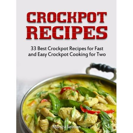 Crockpot Recipes: 33 Best Crockpot Recipes for Fast and Easy Crockpot Cooking for Two -