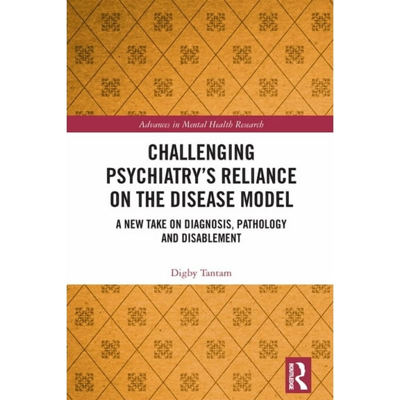 Advances in Mental Health Research Challenging Psychiatry's Reliance on the Disease Model: A New Take on Diagnosis, Pathology and Disablement, (Hardcover)