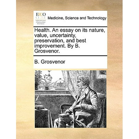 Health. an Essay on Its Nature, Value, Uncertainty, Preservation, and Best Improvement. by B.