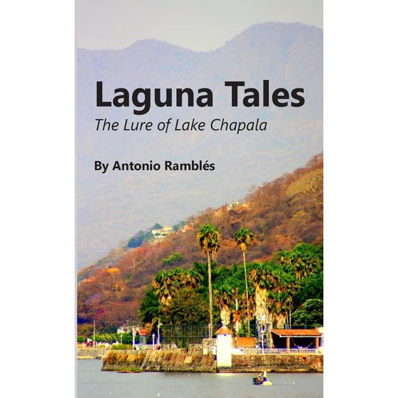 Laguna Tales: The Lure Of Lake Chapala (Paperback)