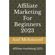 Affiliate Marketing For Beginners 2023: affiliate marketing 2023, (Paperback)