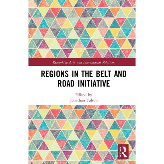 Rethinking Asia and International Relati Regions in the Belt and Road Initiative, (Hardcover)