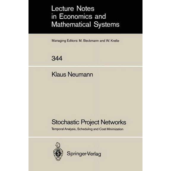 Lecture Notes in Economic and Mathematic Stochastic Project Networks: Temporal Analysis, Scheduling and Cost Minimization, Book 344, (Paperback)