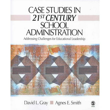 Case Studies in 21st Century School Administration: Addressing Challenges for Educational Leadership