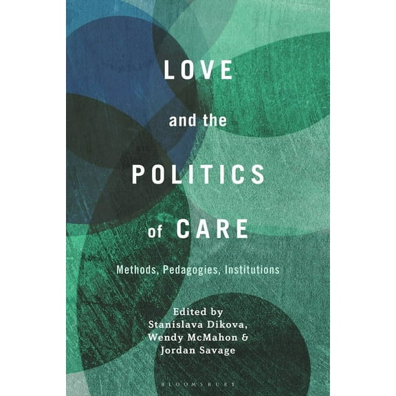 Love and the Politics of Care: Methods, Pedagogies, Institutions, (Paperback)