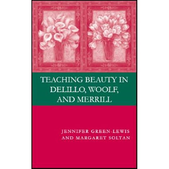 Pre-Owned Teaching Beauty in DeLillo, Woolf, and Merrill, (Hardcover)