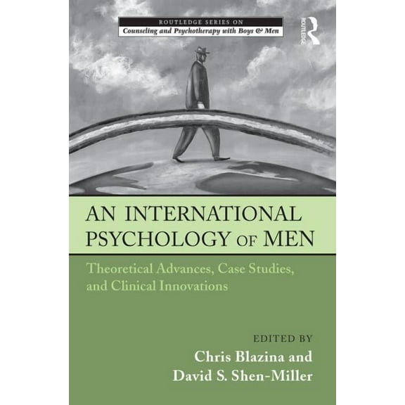 The Routledge Counseling and Psychothera An International Psychology of Men: Theoretical Advances, Case Studies, and Clinical Innovations, (Hardcover)