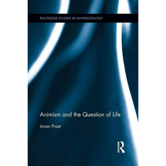 Routledge Studies in Anthropology Animism and the Question of Life, (Paperback)
