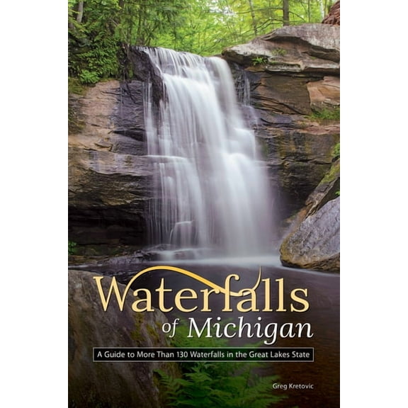Best Waterfalls by State Waterfalls of Michigan: A Guide to More Than 130 Waterfalls in the Great Lakes State, (Paperback)
