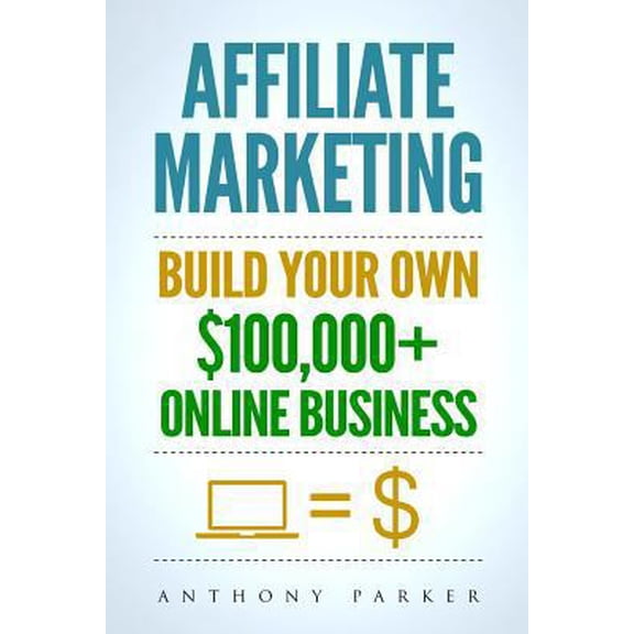 Pre-Owned Affiliate Marketing: How To Make Money Online And Build Your Own $100,000+ Affiliate Marketing Online Business, Passive Income, Clickbank, (Paperback) 1981511415 9781981511419