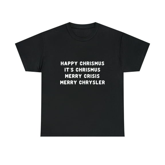 Happy Chrismus It's Christmas Merry Crisis Merry Chrysler T-Shirt