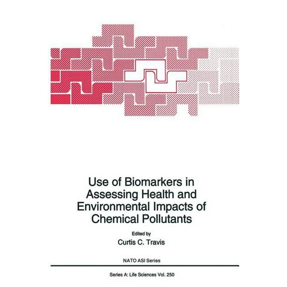 NATO Science Series A: Use of Biomarkers in Assessing Health and Environmental Impacts of Chemical Pollutants, Book 250, (Paperback)