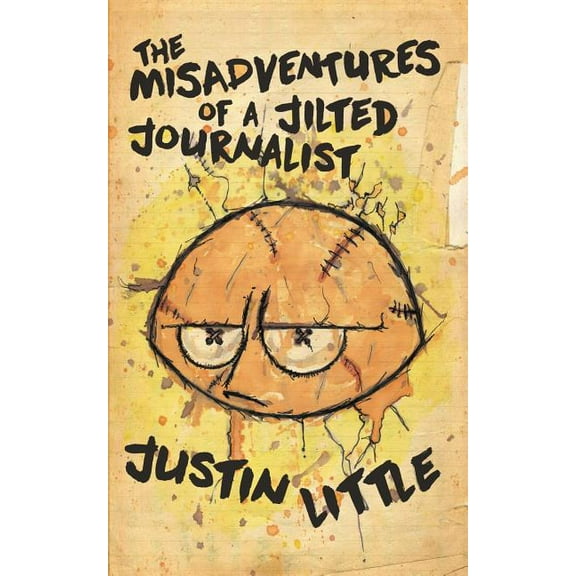 The Misadventures of a Jilted Journalist (Paperback) by Justin Little