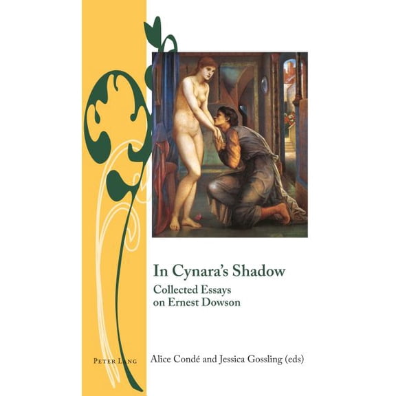 Writing and Culture in the Long Nineteenth Century: In Cynara's Shadow: Collected Essays on Ernest Dowson (Hardcover)
