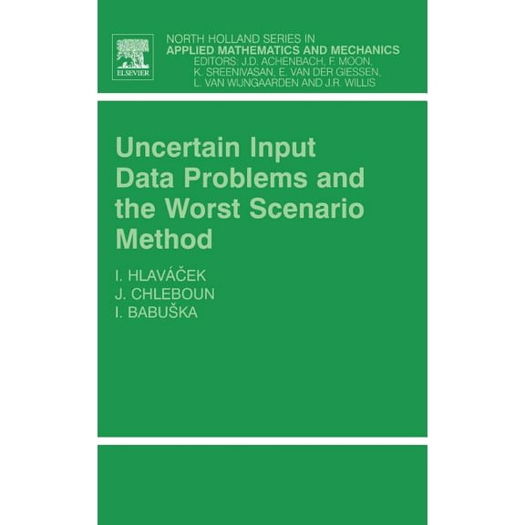 North-Holland Applied Mathematics and Me Uncertain Input Data Problems and the Worst Scenario Method: Volume 46, Book 46, (Hardcover)