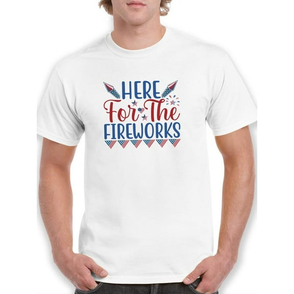 Here For The Fireworks T-Shirt Men -Image by Shutterstock, Male Large