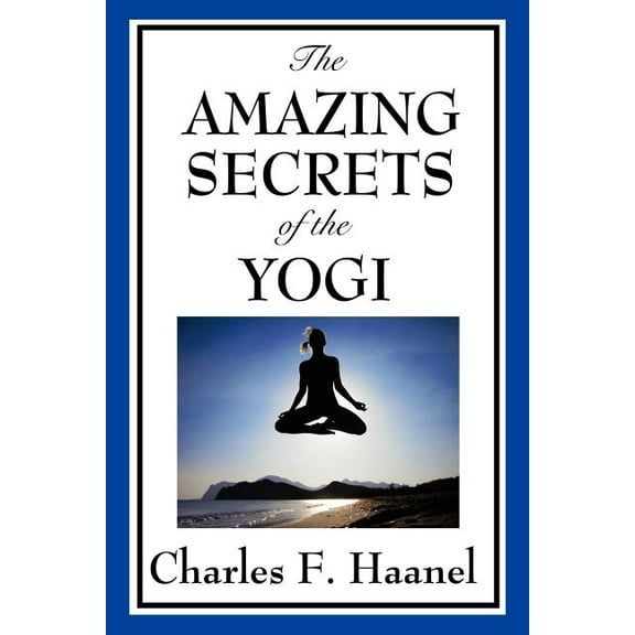 The Amazing Secrets of the Yogi: A Study in Concentration and Mental Discipline, (Paperback)