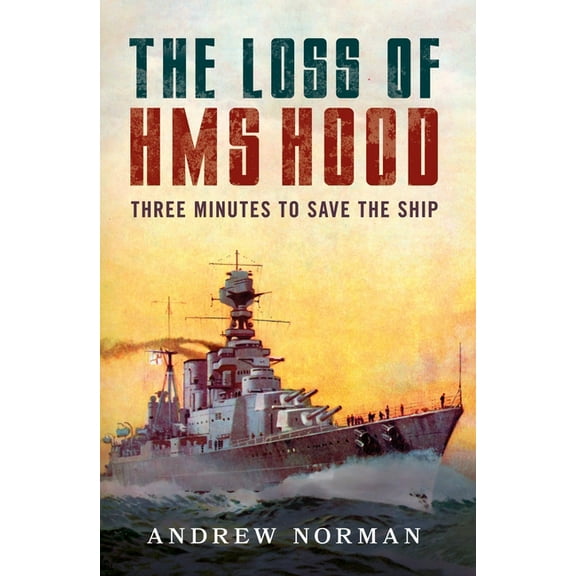 The Loss of HMS Hood: Pride of the Royal Navy, (Hardcover)
