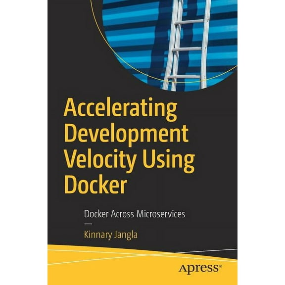 Accelerating Development Velocity Using Docker: Docker Across Microservices, (Paperback)