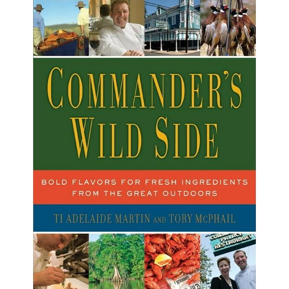 Commander's Wild Side: Bold Flavors for Fresh Ingredients from the Great Outdoors, (Hardcover)