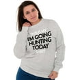 thumbnail image 4 of I'm Going Hunting Today Sweatshirt for Men or Women Brisco Brands M, 4 of 5