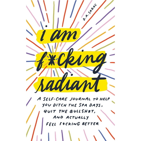 Calendars & Gifts to Swear by I Am F*cking Radiant: A Self-Care Journal to Help You Ditch the Spa Days, Quit the Bullsh*t, and Actually Feel F*cking B, (Hardcover)