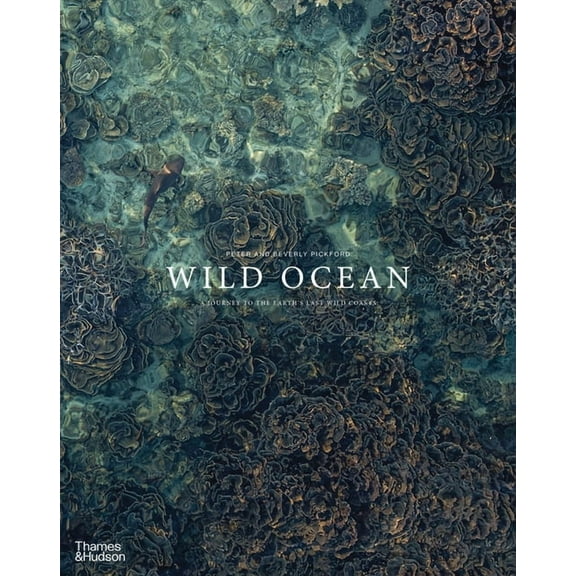 Wild Ocean: A Journey to the Earth's Last Wild Coasts, (Hardcover)