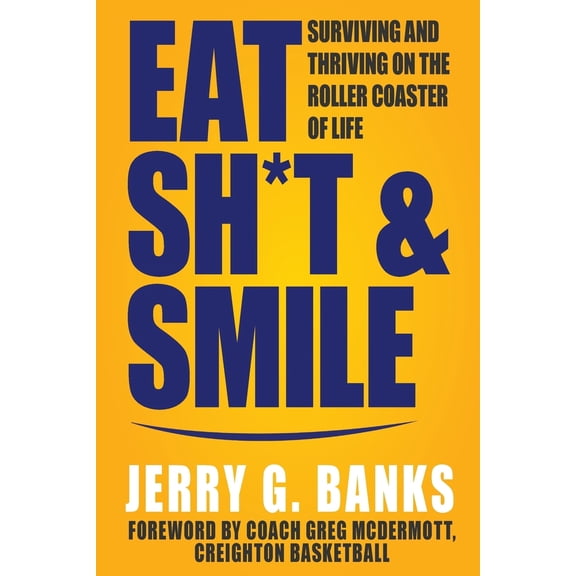 Pre-Owned Eat Sh*t & Smile: Surviving and Thriving on the Roller Coaster of Life (Paperback) 1957232218 9781957232218