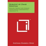 Rubaiyat of Omar Khayyam: English, French and German Translations Comparatively Arranged V2 (Paperback)