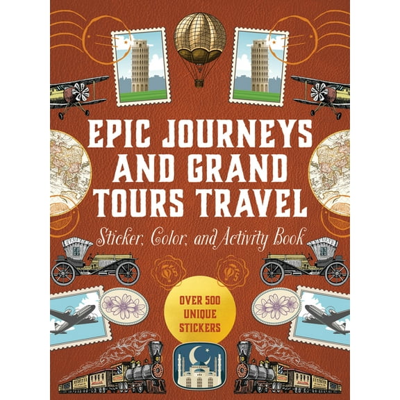 Sticker Activity Deluxe Editions Epic Journeys and Grand Tours Travel Sticker, Color and Activity Book: Over 500 Unique Stickers, (Hardcover)
