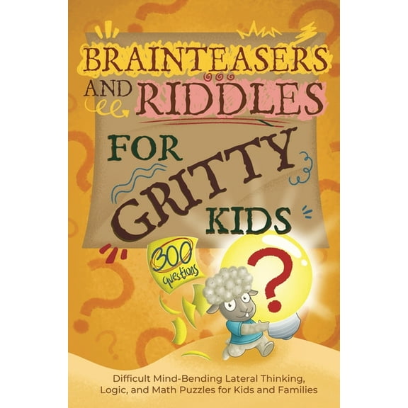 Gritty Kids Brainteasers and Riddles for Gritty Kids: 300 Difficult Mind-Bending Lateral Thinking, Logic, and Math Puzzles for Kids , (Paperback)
