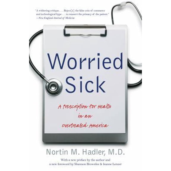 Pre-Owned Worried Sick: A Prescription for Health in an Overtreated America (Paperback) 0807872334 9780807872338