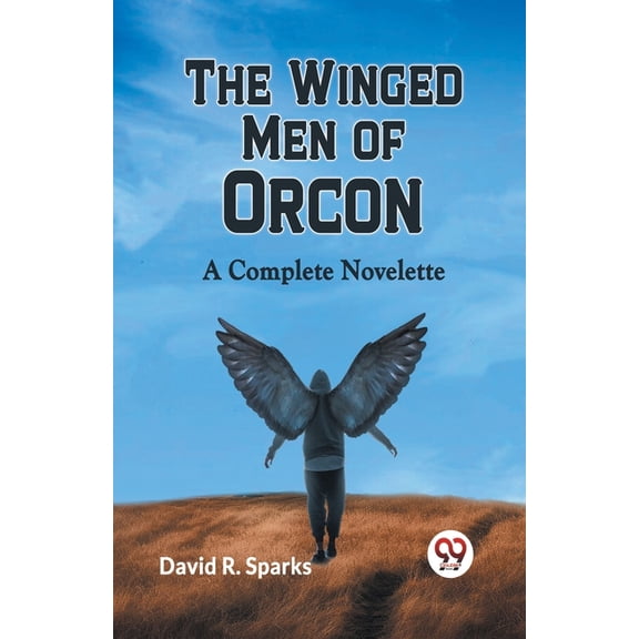 The Winged Men Of Orcon A Complete Novelette, (Paperback)