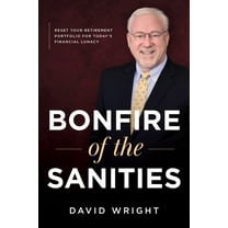 Bonfire of the Sanities: Reset Your Retirement Portfolio for Today's Financial Lunacy, (Hardcover)
