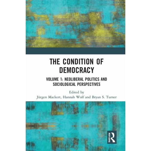 The Condition of Democracy: Volume 1: Neoliberal Politics and Sociological Perspectives, (Hardcover)