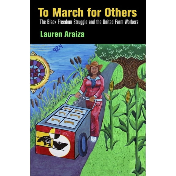 Politics and Culture in Modern America To March for Others: The Black Freedom Struggle and the United Farm Workers, (Paperback)