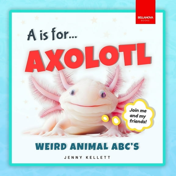Alphabet Explorers A is for Axolotl... Weird Animal ABC's: Weird & Wonderful Animals A-Z Fun Facts, Photos & ABC Quiz for Curio, Book 1, (Paperback)