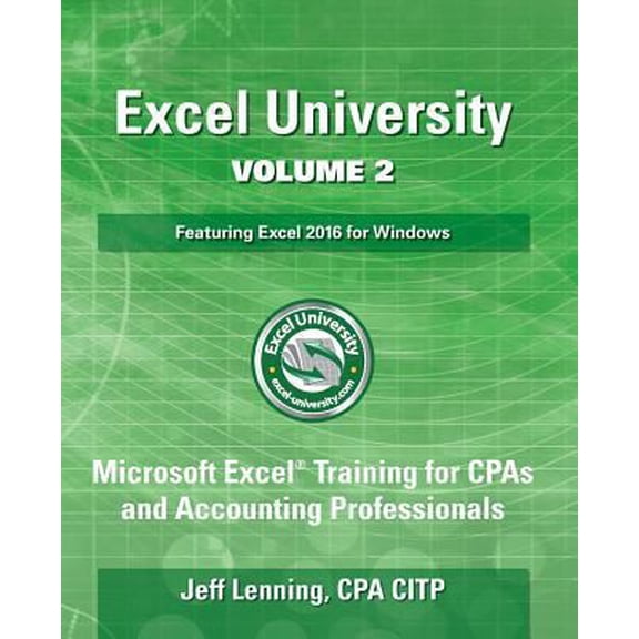 Pre-Owned Excel University Volume 2 - Featuring Excel 2016 for Windows: Microsoft Excel Training for CPAs and Accounting Professionals (Paperback) 1543187218 9781543187212