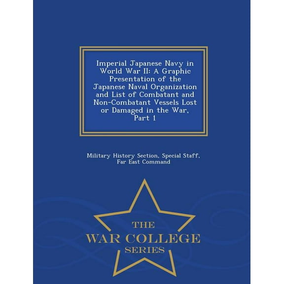 Imperial Japanese Navy in World War II: A Graphic Presentation of the Japanese Naval Organization and List of Combatant , (Paperback)