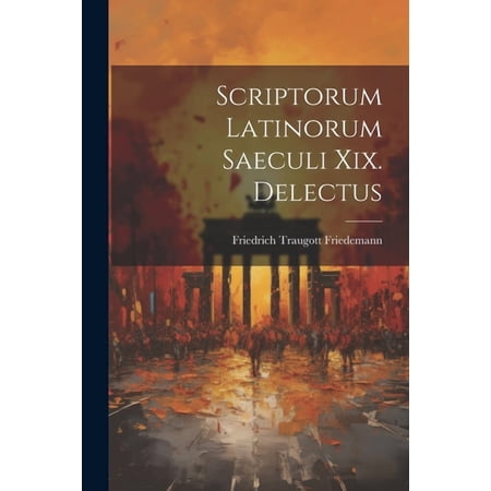 Scriptorum Latinorum Saeculi Xix. Delectus (Paperback)